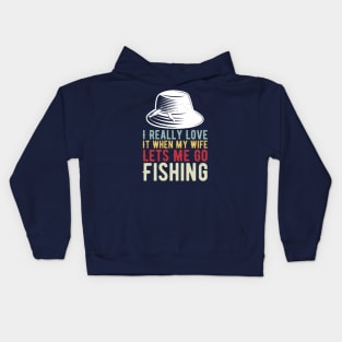 I Really Love It When My Wife Lets Me Go Fishing Kids Hoodie